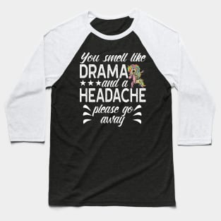 You Smell Like Drama And Headache Saying Baseball T-Shirt